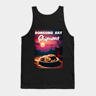 Did Someone Say Pupusas Let's Celebrate National Pupusas Day Tank Top